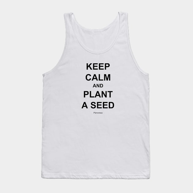 KEEP CALM AND PLANT A SEED BK Tank Top by Plancesca